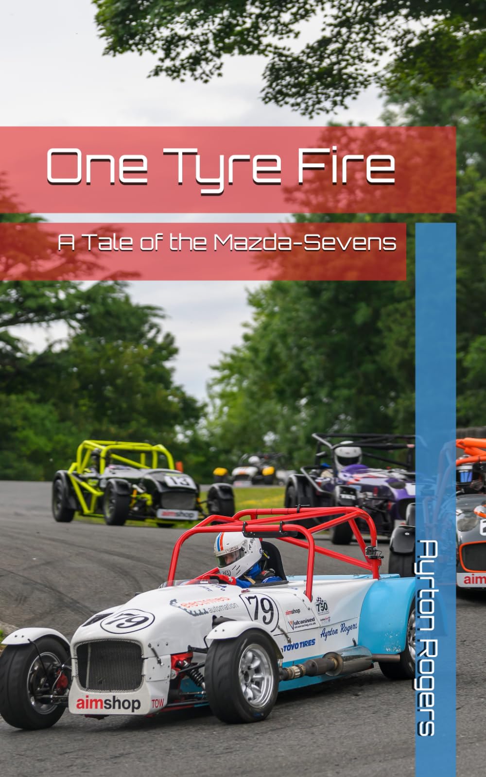 One Tyre Fire: A Tale of the Mazda-Sevens (The Chronicles of the Ma7da Championship)