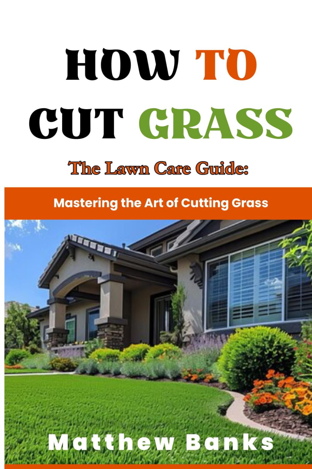 How to Cut grass: The Lawn Care Guide: Mastering the Art of Cutting Grass