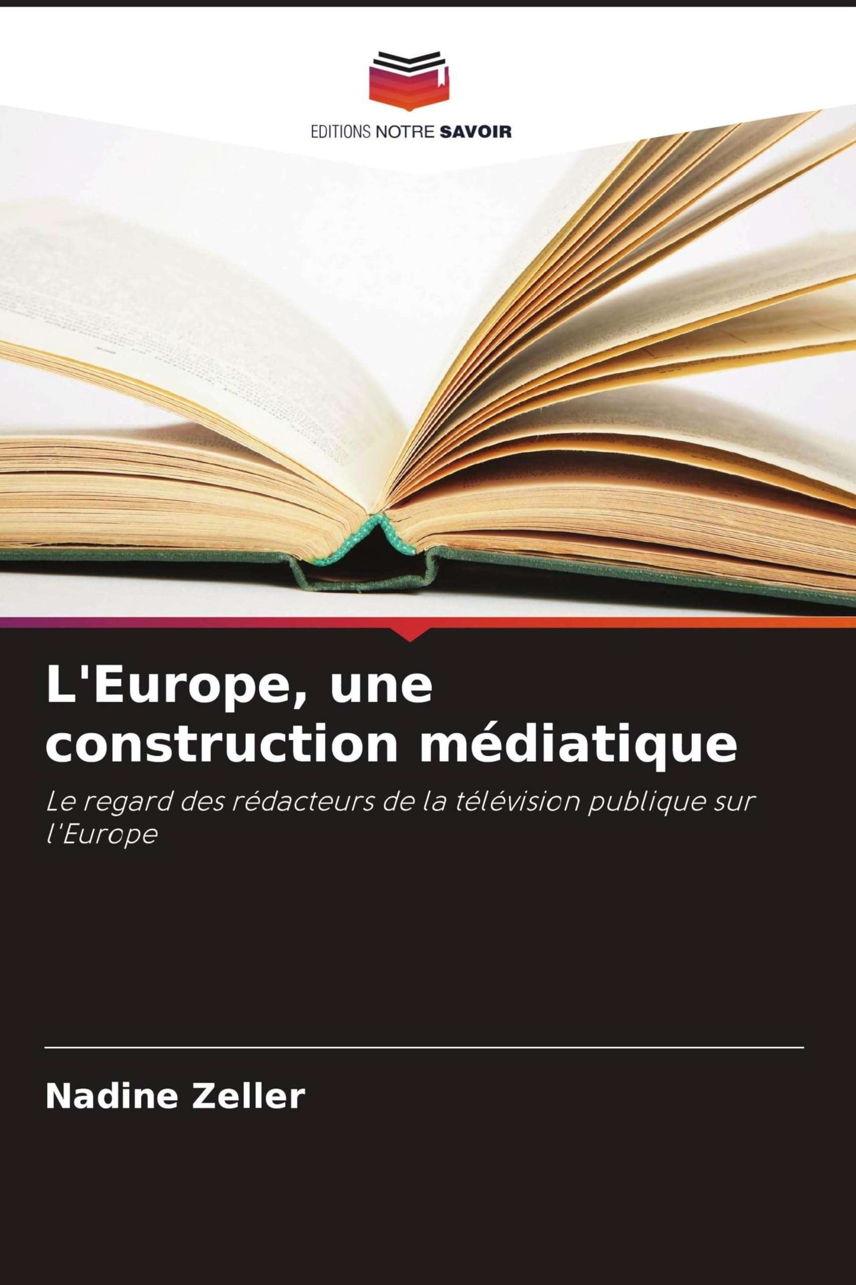 L'Europe, une construction médiatique: Le regard des rédacteurs de la télévision publique sur l'Europe