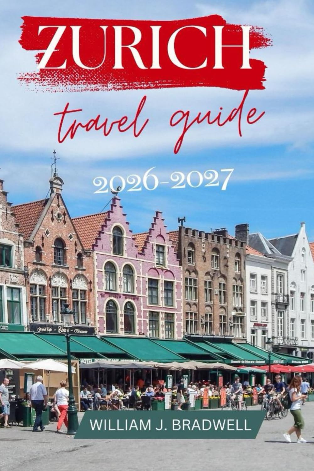 ZURICH TRAVEL GUIDE 2026-2027 (Journeys with William J. Bradwell: The Insightful Traveler Collection)