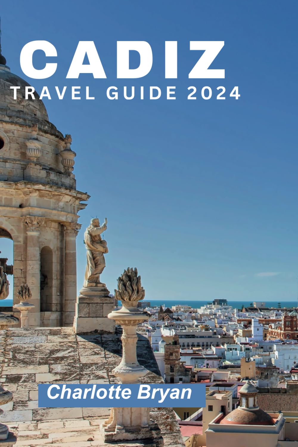 Cadiz Travel guide 2024: A journey through time and culture