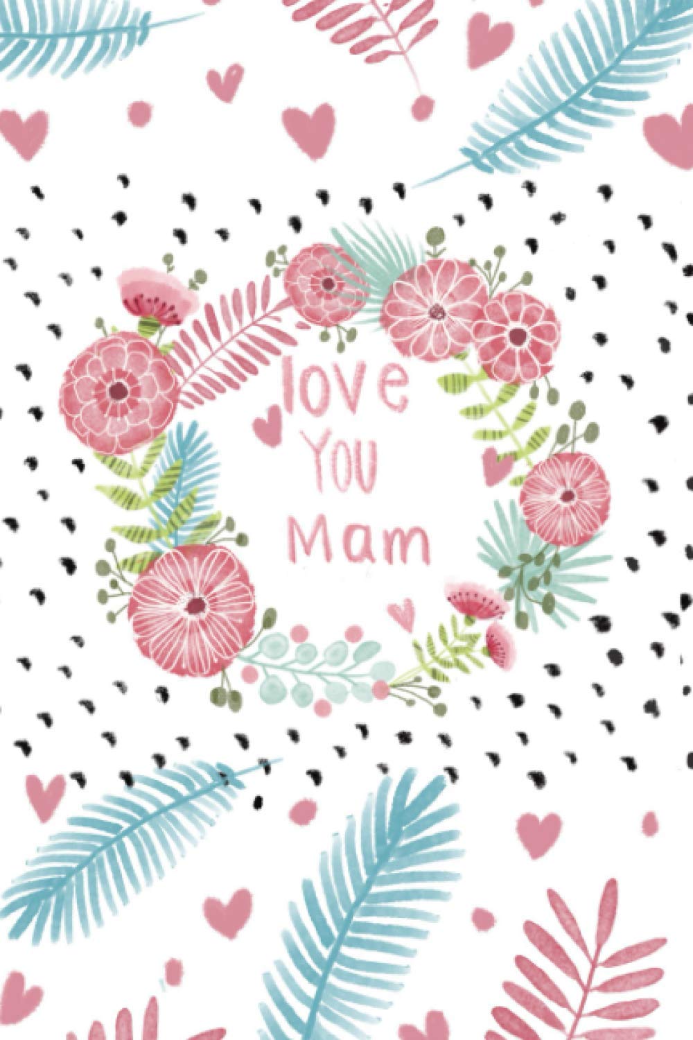 Love you Mam: Notebook (Mother)