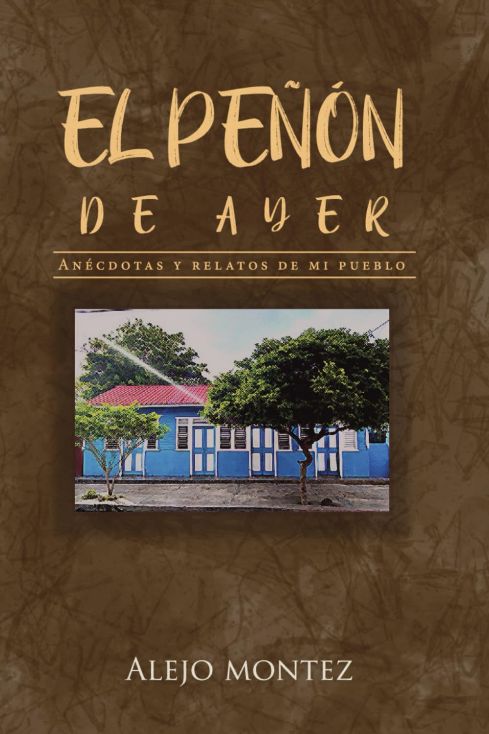 El Peñón de Ayer: Anécdotas y Relatos de mi Pueblo