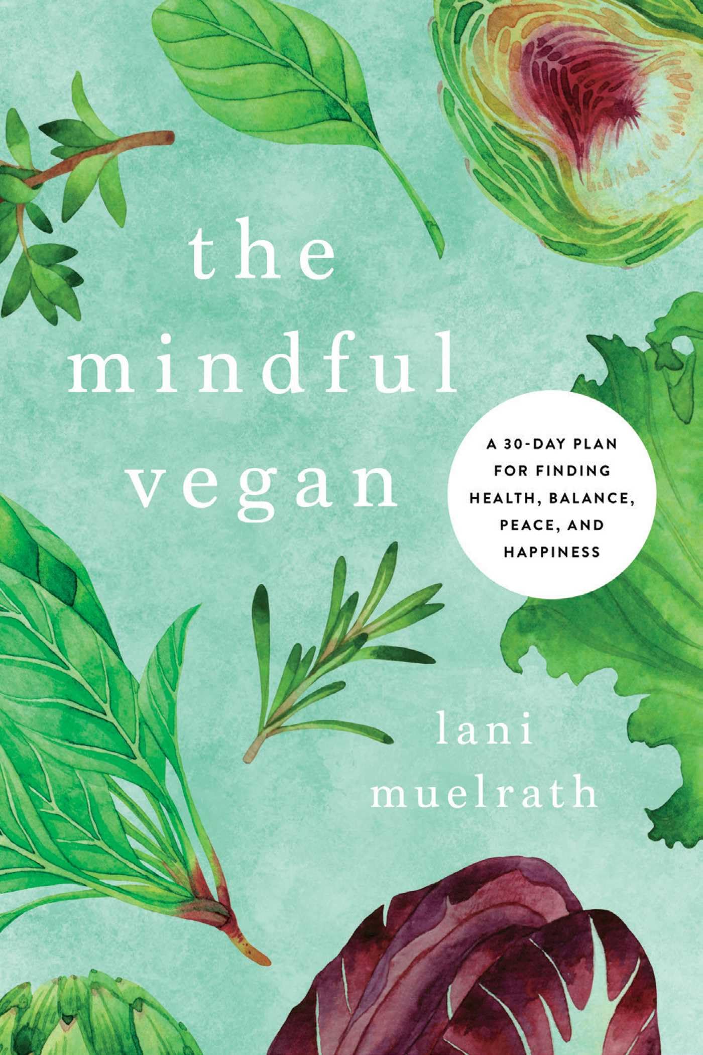Cover of The Mindful Vegan: A 30-Day Plan for Finding Health, Balance, Peace, and Happiness