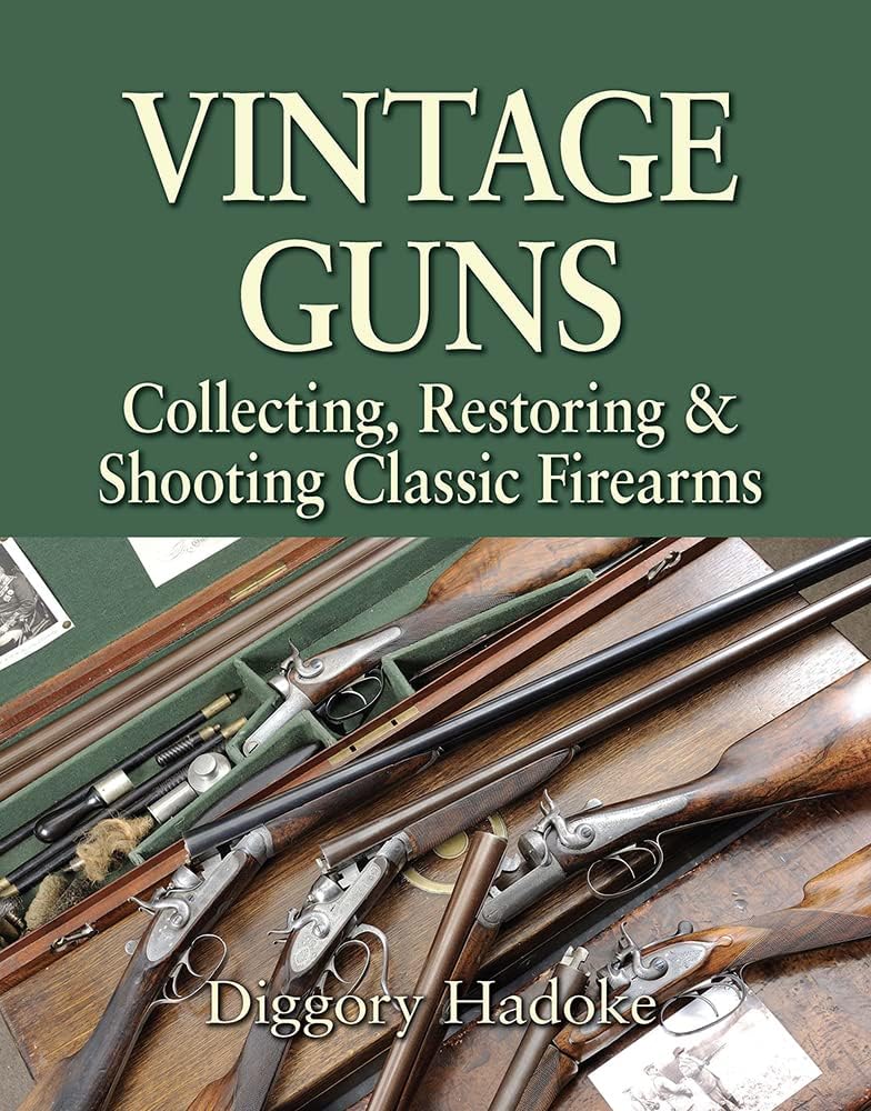 Vintage Guns: Collecting, Restoring & Shooting Classic Firearms