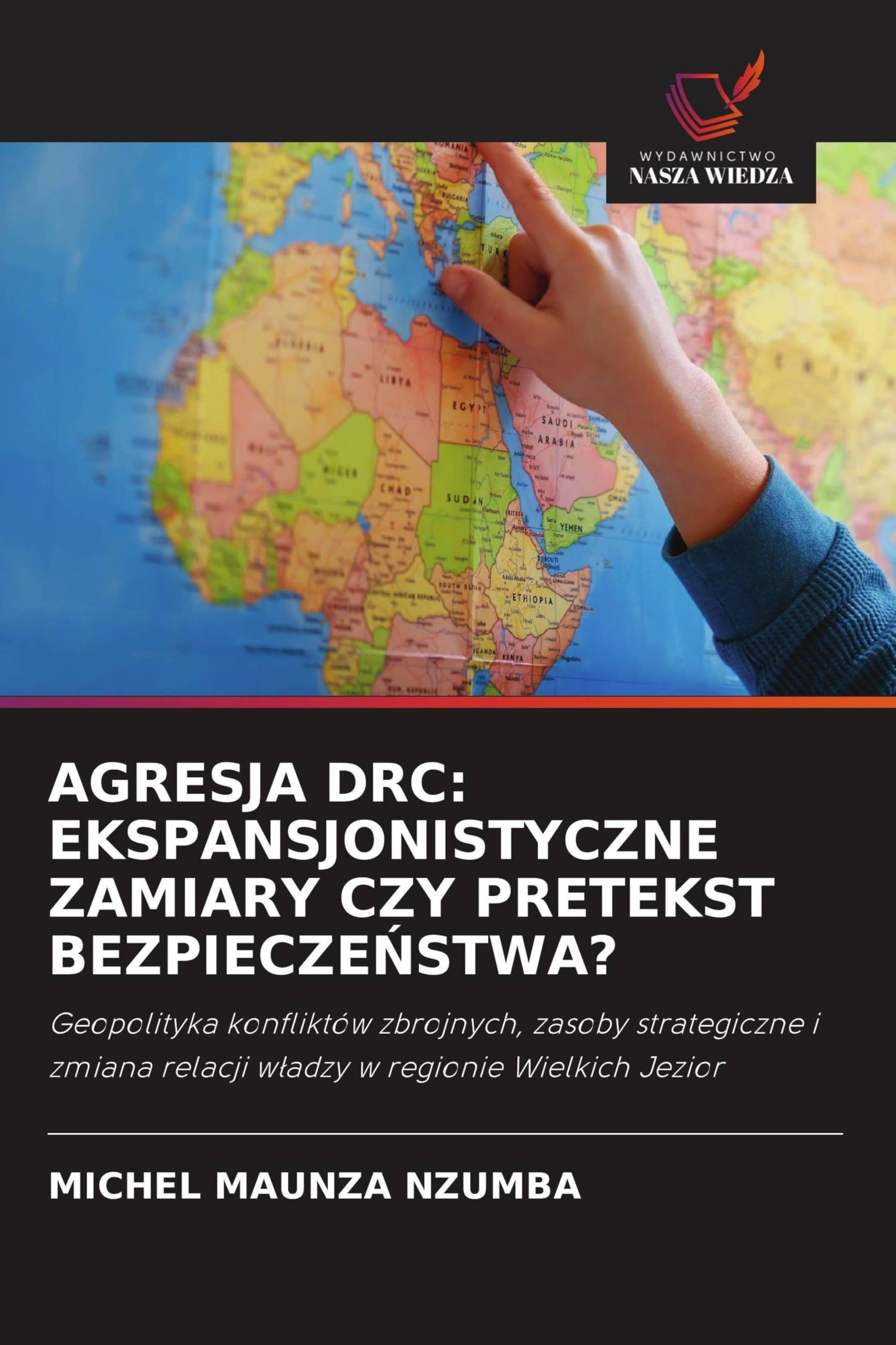Agresja Drc: Ekspansjonistyczne Zamiary Czy Pretekst BezpieczeŃstwa?