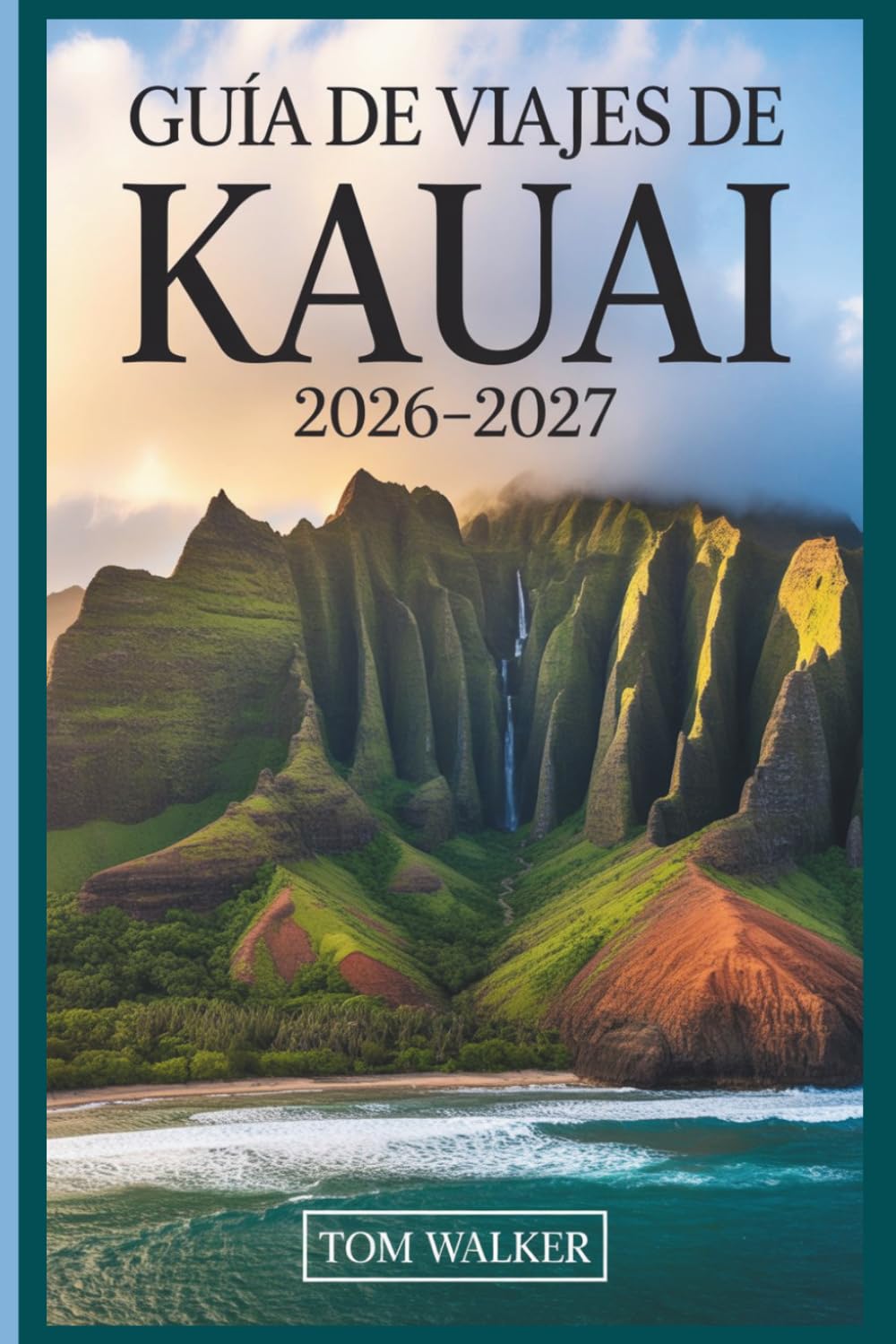 Guía de Viajes de Kauai 2026–2027: La guía completa de la costa de Nā Pali, el cañón de Waimea, la bahía de Hanalei y las joyas ocultas de la Isla Jardín de Hawái