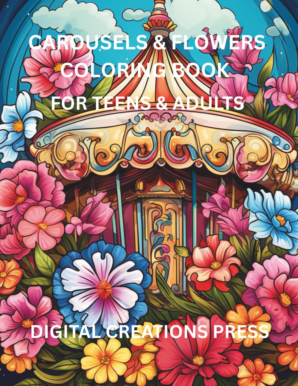 CAROUSELS & FLOWERS COLORING BOOK FOR TEENS & ADULTS