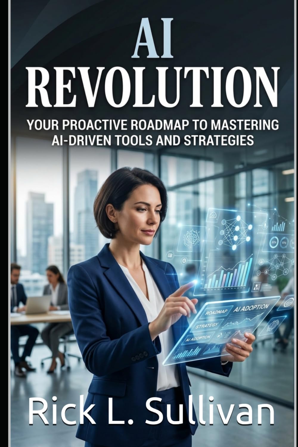 AI Revolution: Your Proactive Roadmap to Mastering AI-Driven Tools and Strategies