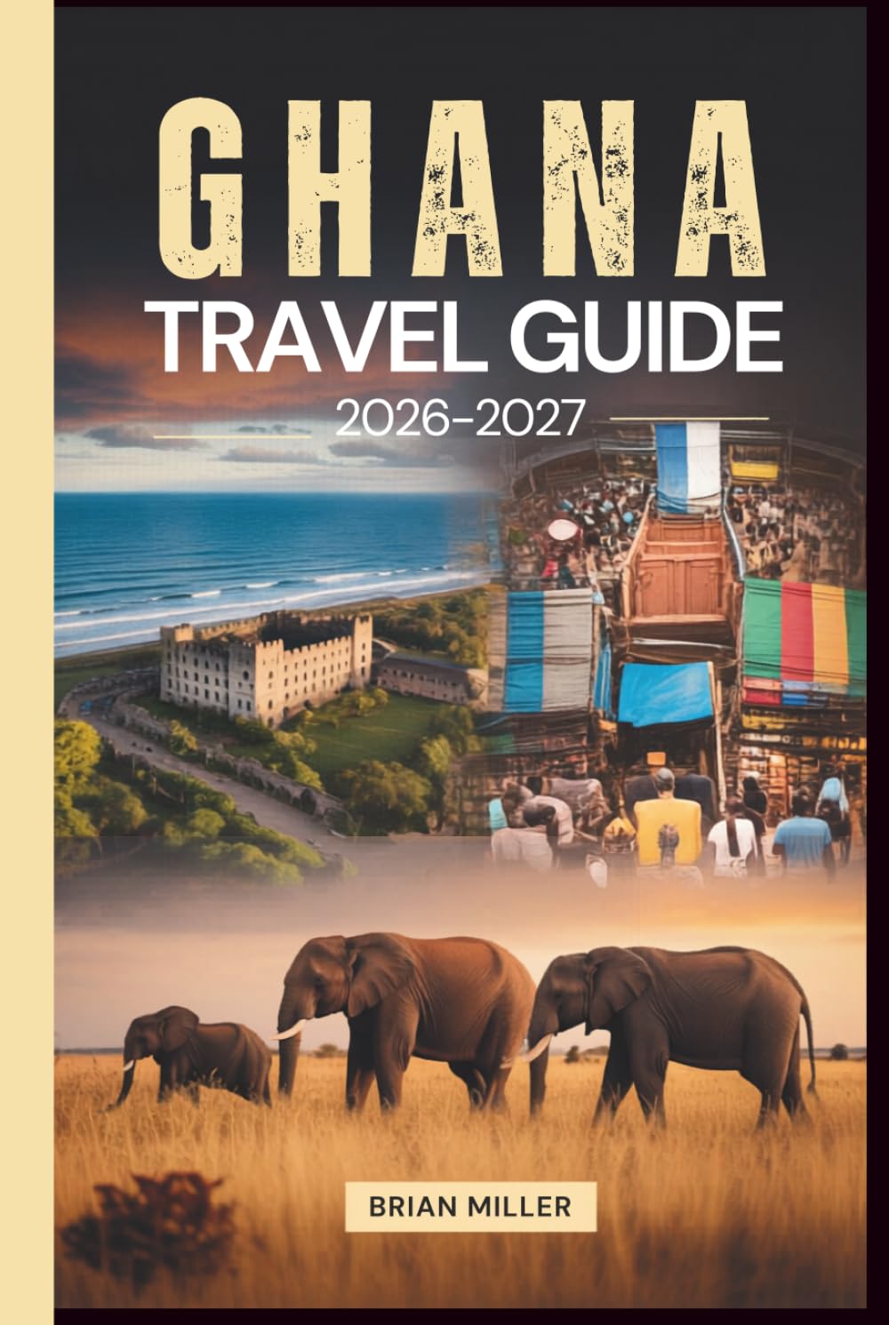 Ghana Travel Guide 2026–2027: Exploring Accra, Cape Coast Castle, Elmina Castle, Kakum National Park, Kumasi's Ashanti Heritage, Mole National Park, ... the Volta Region, and Ada Foah Beaches