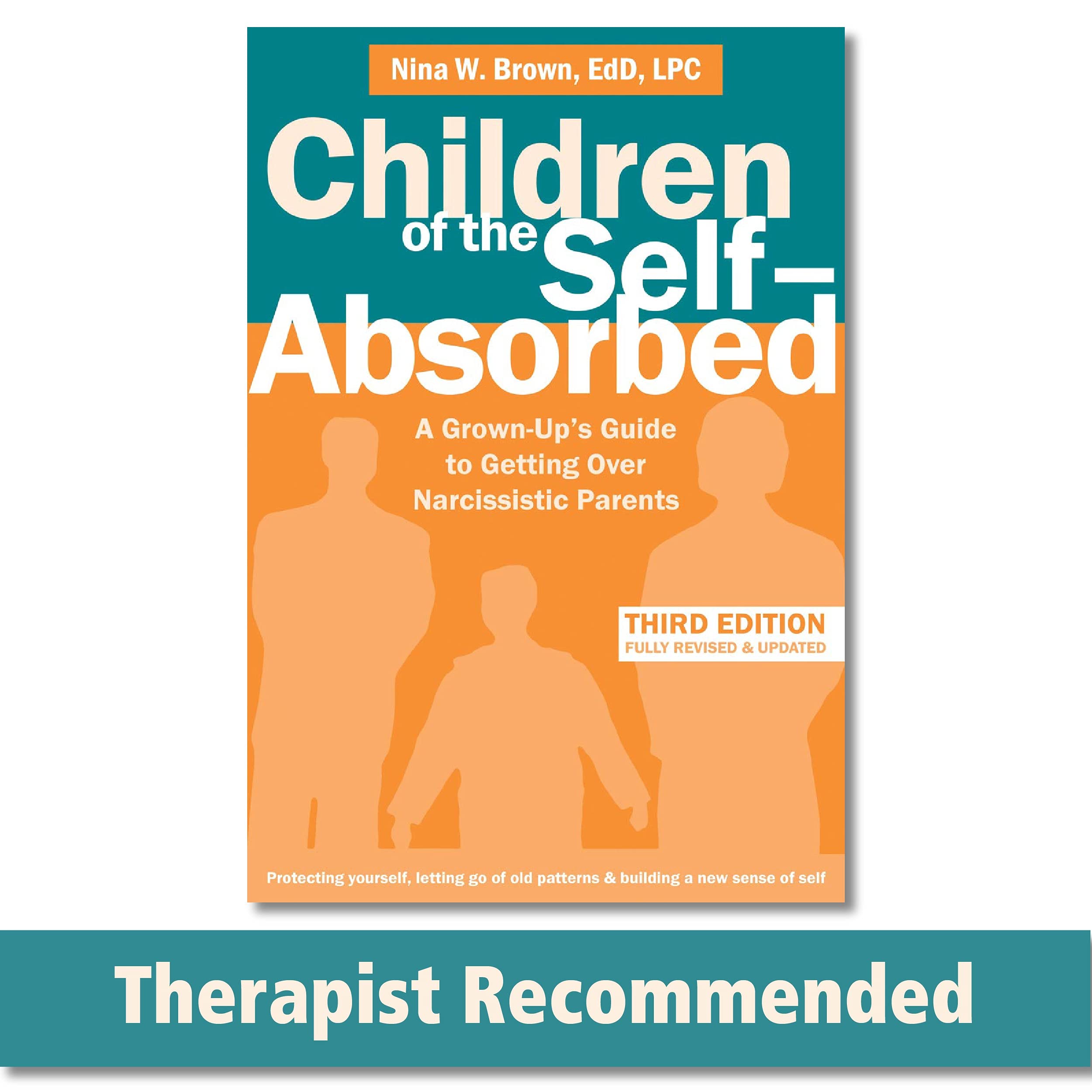 Children of the Self-Absorbed: A Grown-Up's Guide to Getting Over Narcissistic Pa