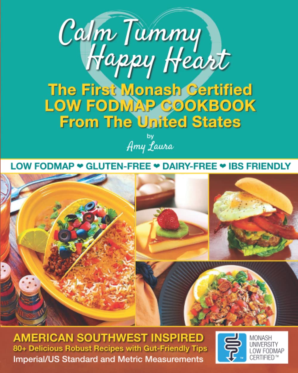 Calm Tummy Happy Heart: The First Low FODMAP Cookbook from the U.S. with Recipes Certified by Monash University