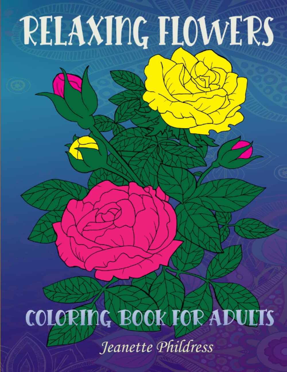 Relaxing Flowers Coloring Book for Adults: Bloom adult coloring book beautiful flower garden patterns, Stress-relieving botanical flowers