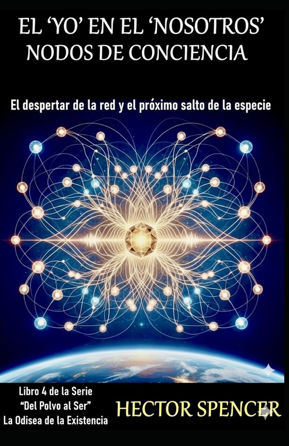 EL ‘YO’ EN EL ‘NOSOTROS’ - NODOS DE CONCIENCIA: El despertar de la red y el próximo salto de la especie (Del Polvo al Ser)