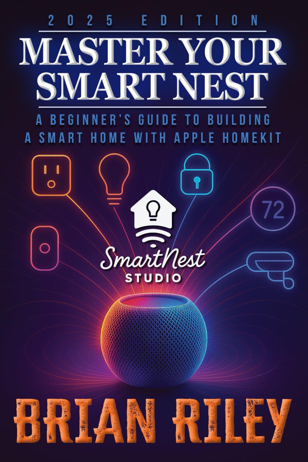 Master Your Smart Nest: A Beginners Guide to Building a Smart Home with Apple HomeKit      Paperback – May 19, 2025