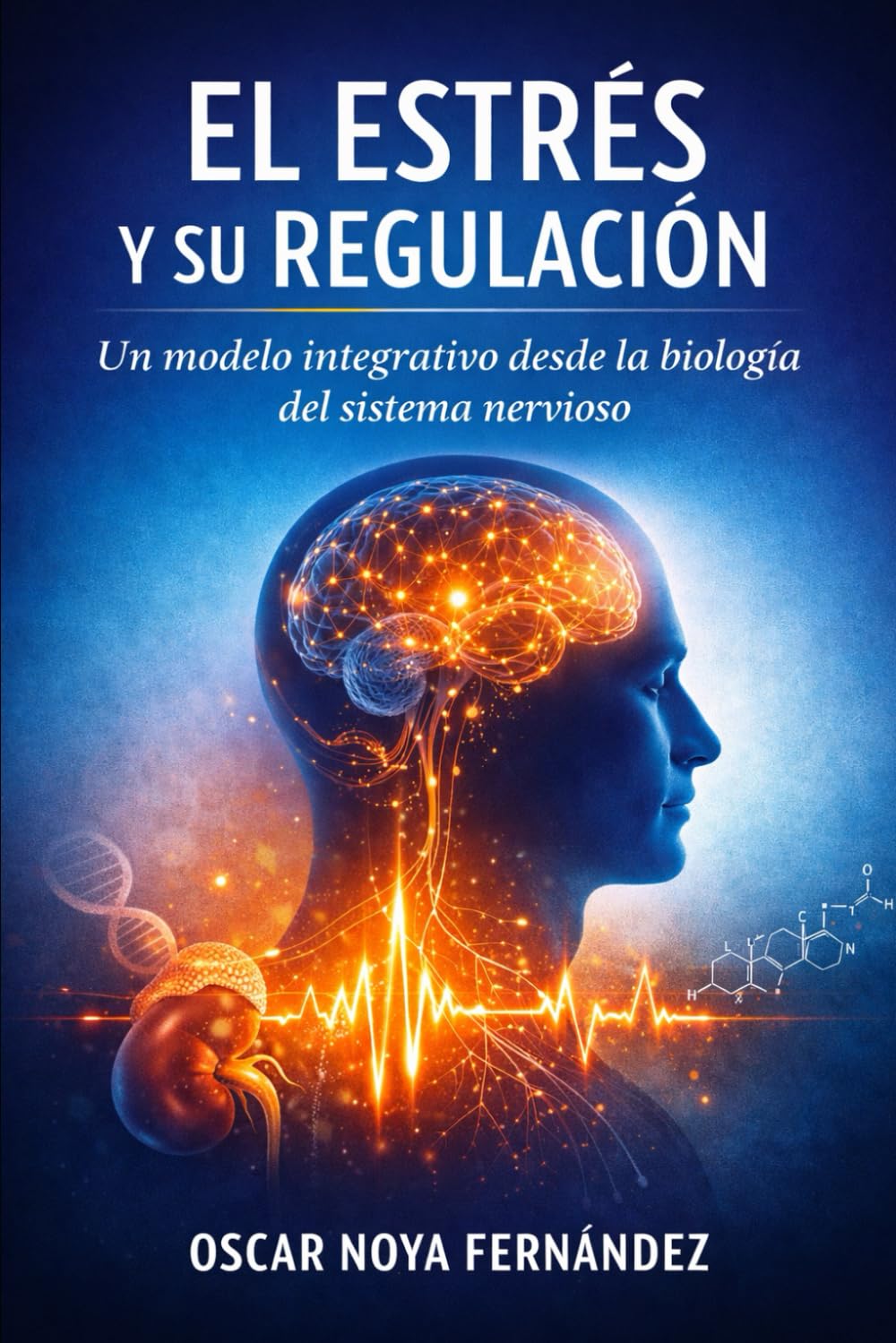 EL ESTRÉS Y SU REGULACIÓN: UN MODELO INTEGRATIVO DESDE LA BIOLOGÍA DEL SISTEMA NERVIOSO