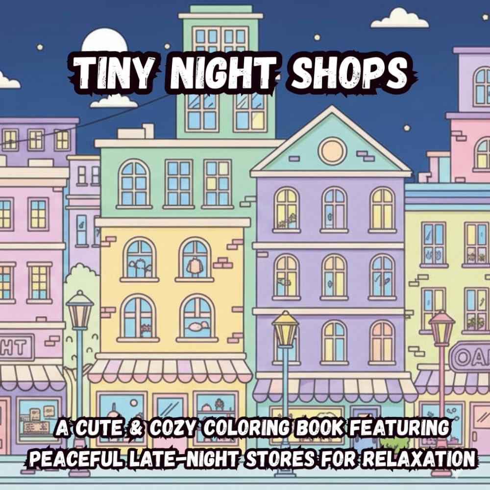 Tiny Night Shops: A Cute & Cozy Coloring Book Featuring Peaceful Late-Night Stores for Relaxation