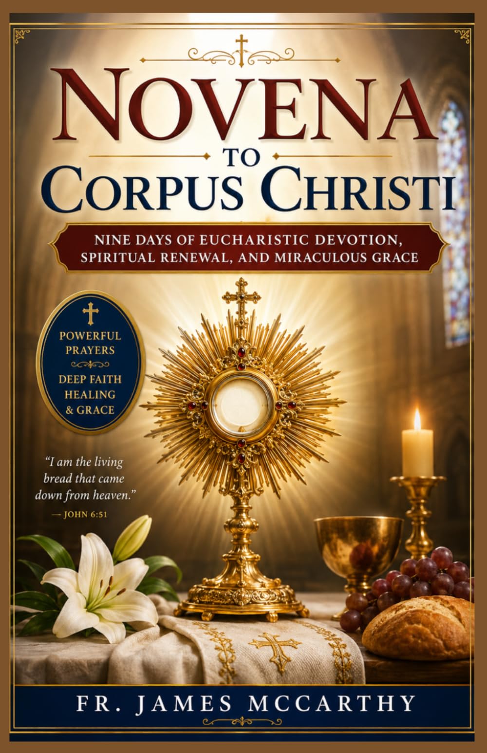 NOVENA TO CORPUS CHRISTI: Nine Days of Eucharistic Devotion, Spiritual Renewal, and Miraculous Grace (Christian Religious Series)