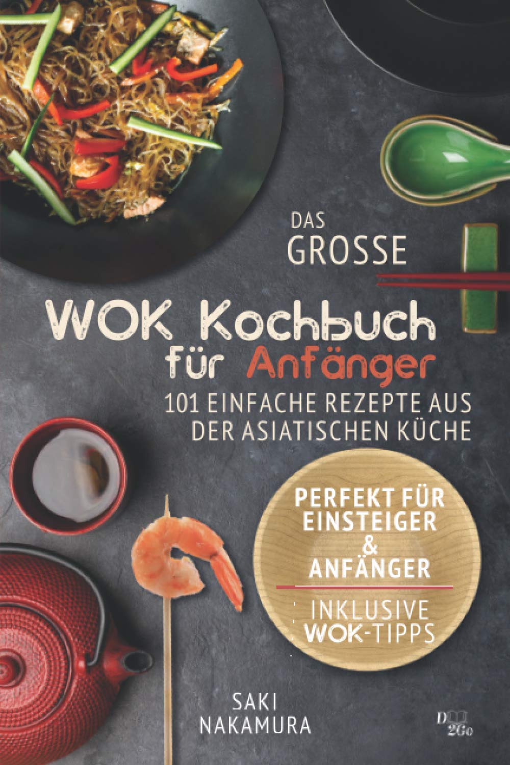 Saki Nakamura Wok Kochbuch Das große Wok Kochbuch für Anfänger – GEBRAUCHT: 101 einfache Rezepte aus der asiatischen Küche