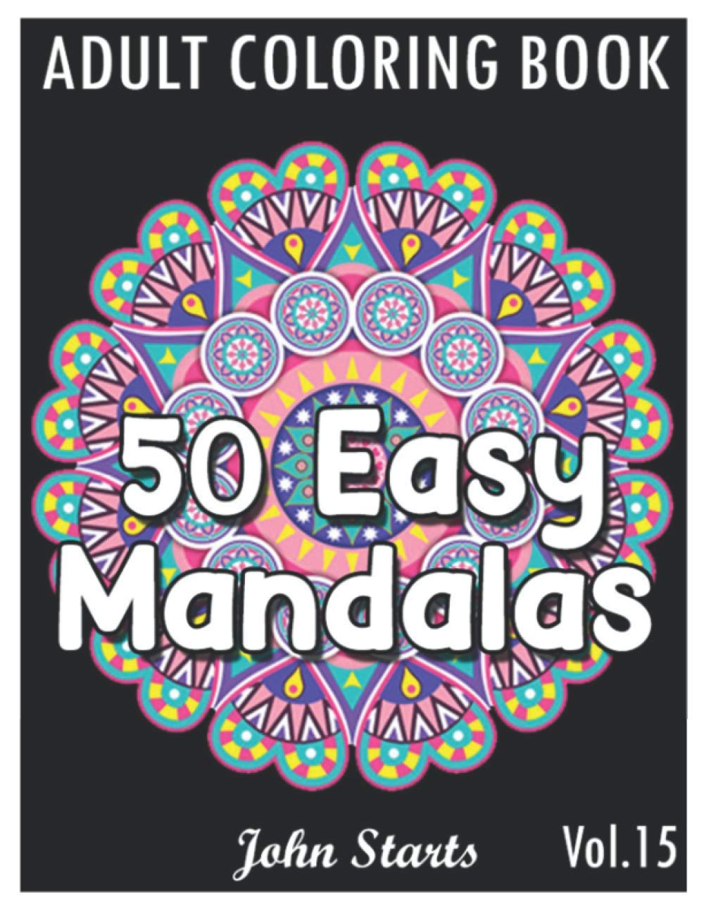 50 Easy Mandalas: An Adult Coloring Book with Fun, Simple, and Relaxing Coloring Pages (Volume 15)