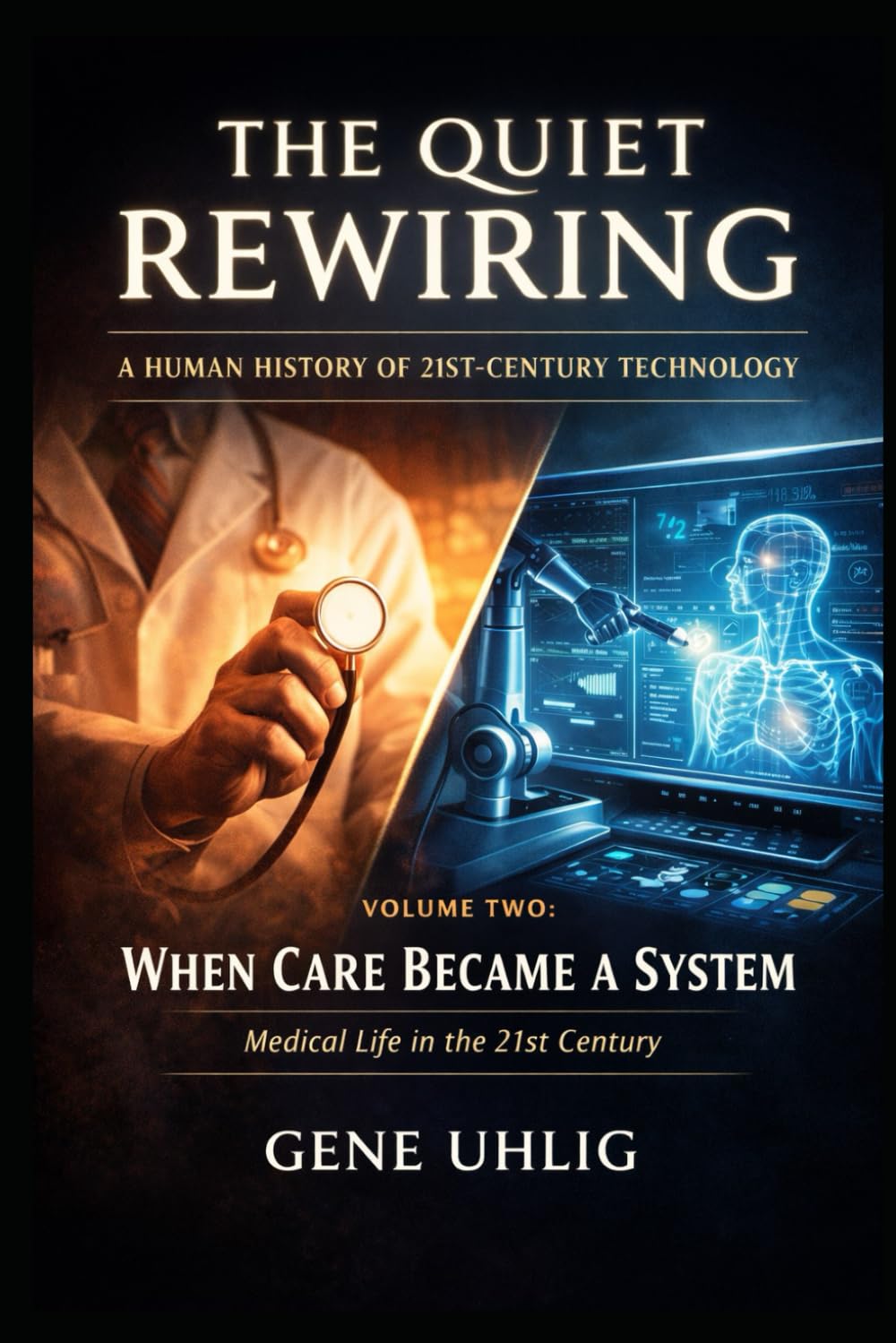 Quiet Rewiring: A Human History of 21st-Century Technology: When Care Became a System Medical Life in the 21st Century