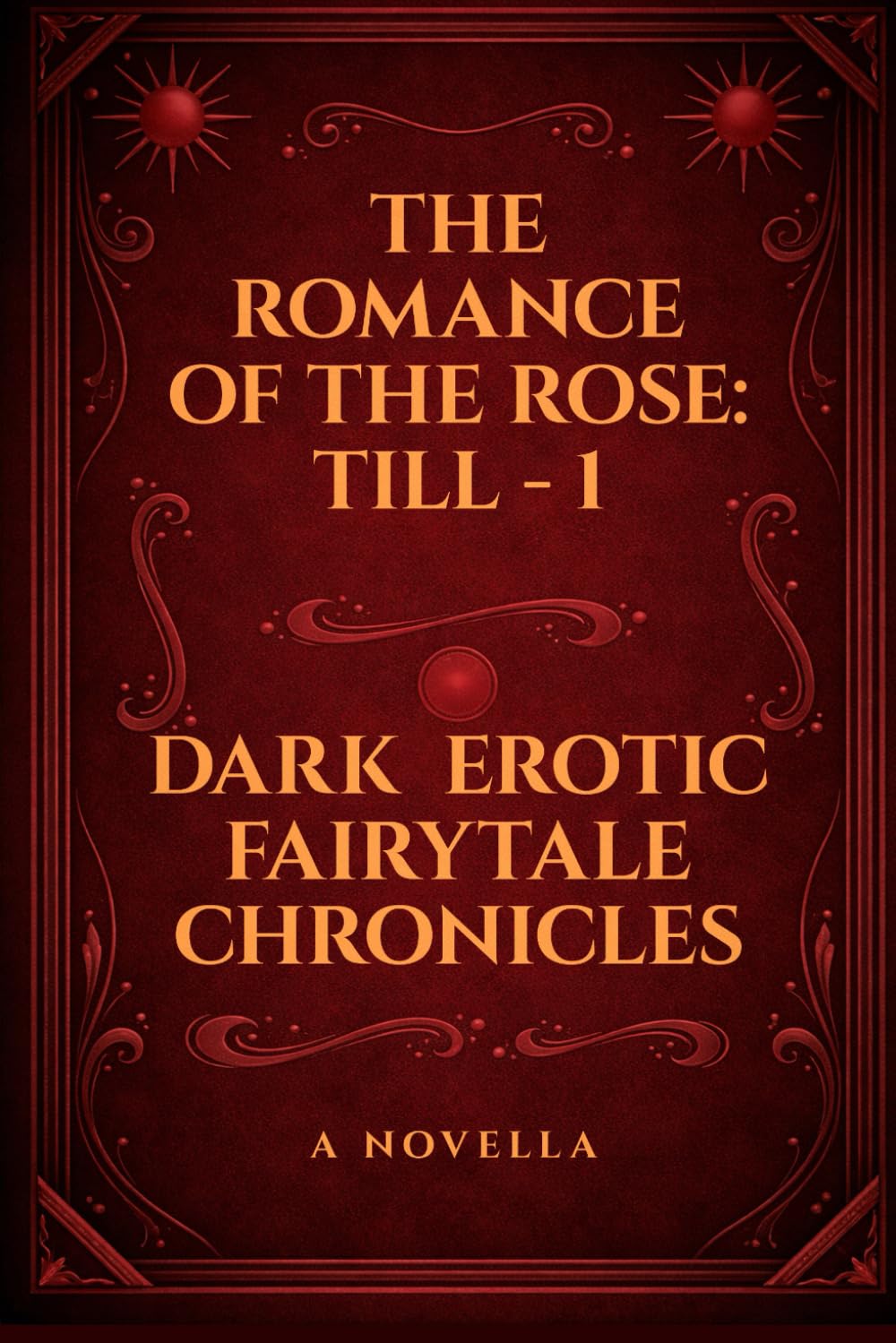The Romance of the Rose Till - 1: Dark Erotic Fairytale Chronicles