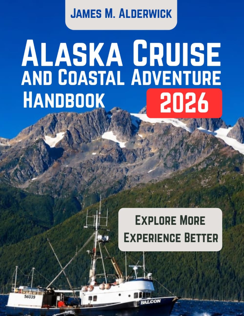 ALASKA CRUISE AND COASTAL ADVENTURE HANDBOOK 2026: Planning Your Voyage, Exploring Glaciers and Wildlife, Discovering Coastal Communities, and Navigating Alaska's Cruise Routes