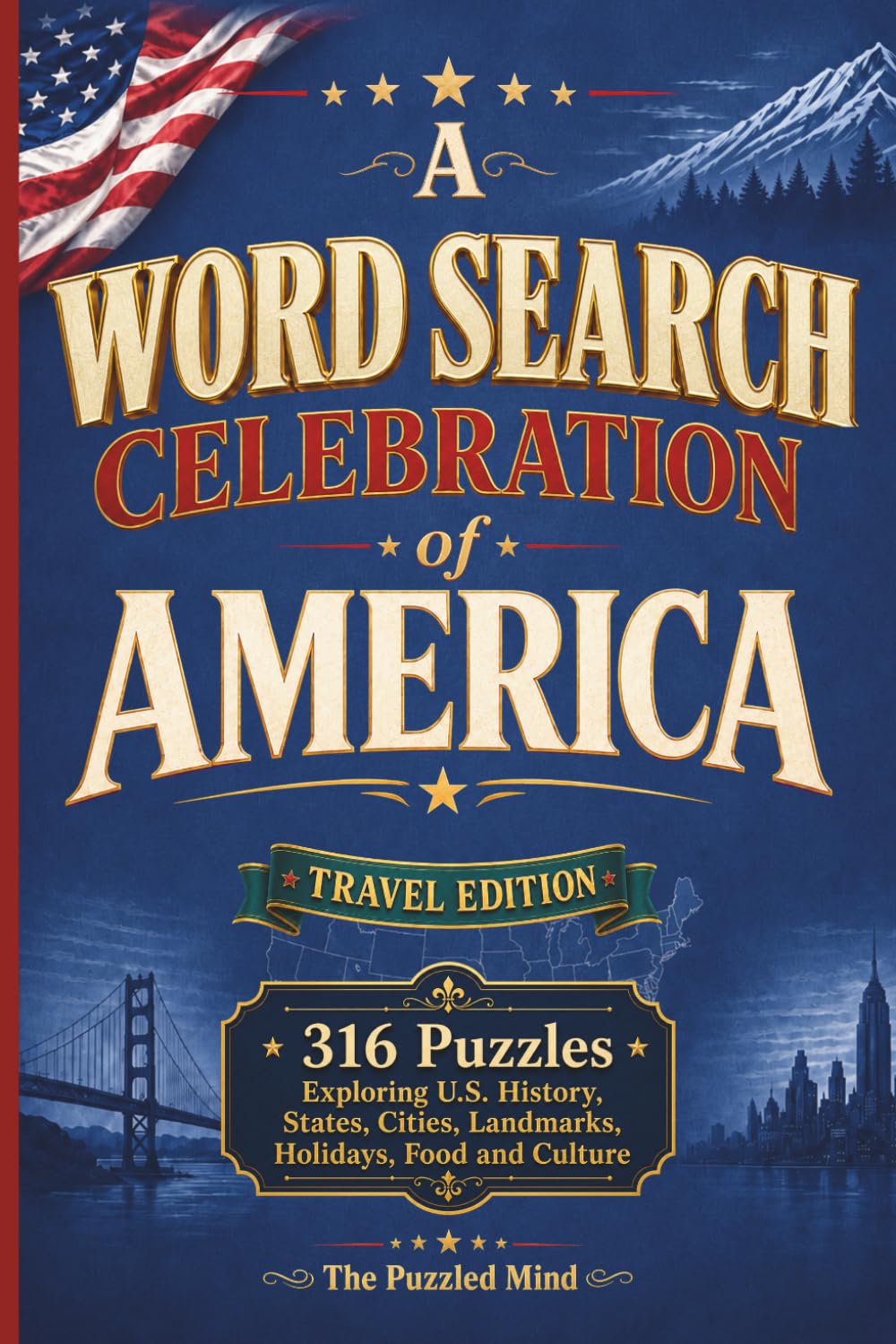 A Word Search Celebration of America: 316 Puzzles Exploring U.S. History, States, Cities, Landmarks, Holidays, Food and Culture | Travel Edition