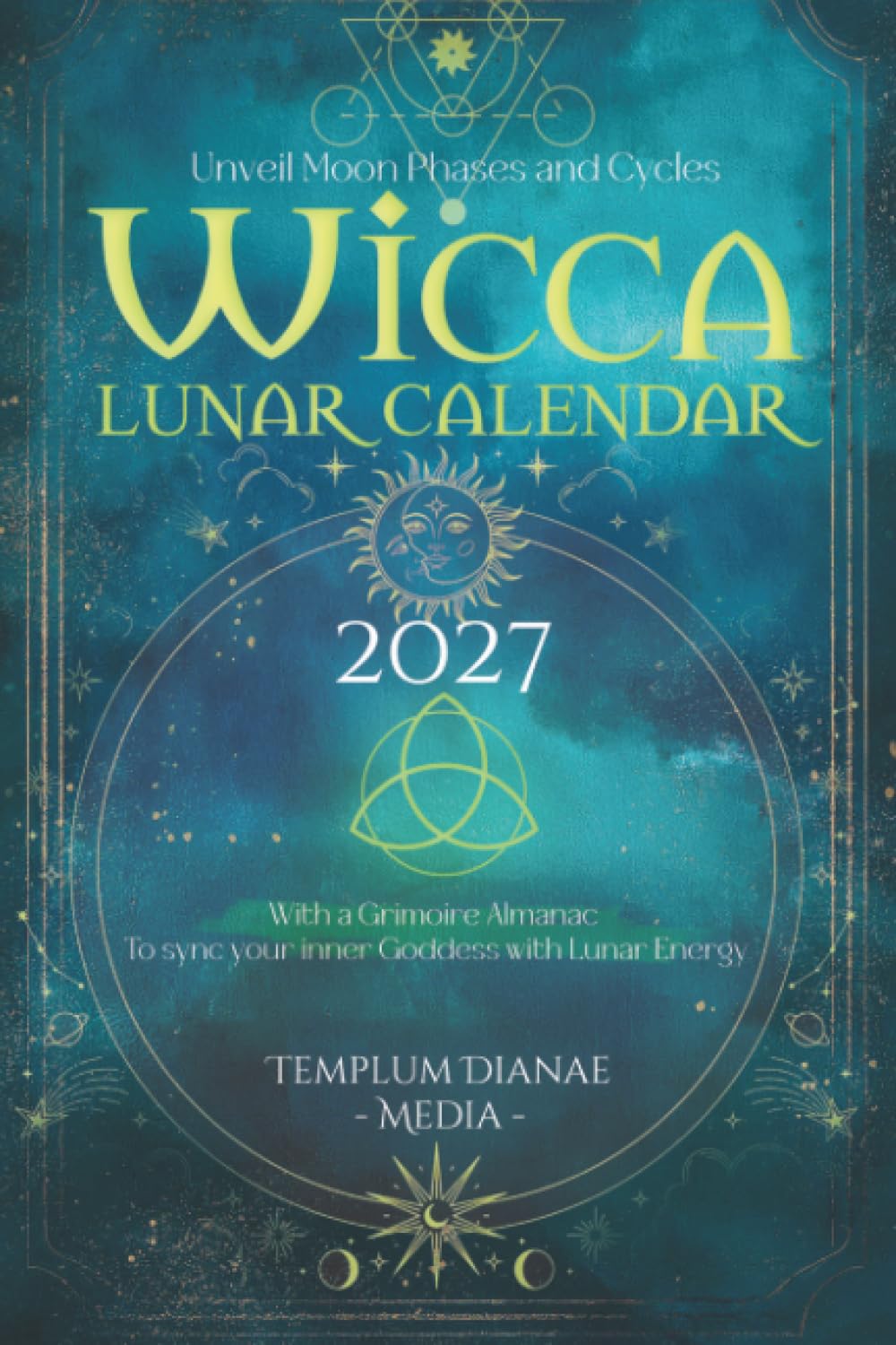 Wicca Lunar Calendar 2027: Unveil Moon Phases and Cycles With a Grimoire Almanac
