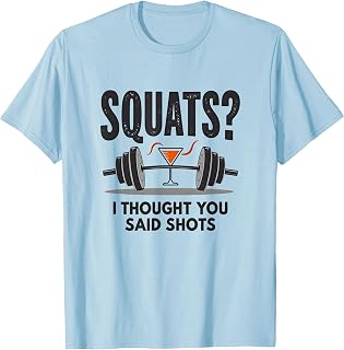 Squats I Thought You Said Shots Funny Fitness T-Shirt