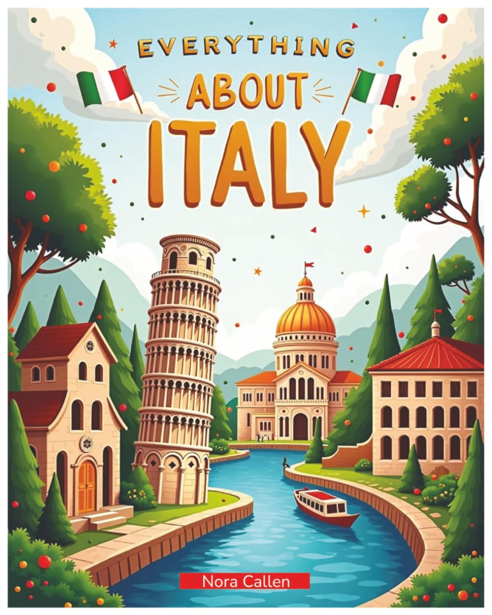 Everything About Italy: A Fun and Colorful Guide to the Heart of the Roman Empire (Ages 5+) (Little Explorers Around the World)