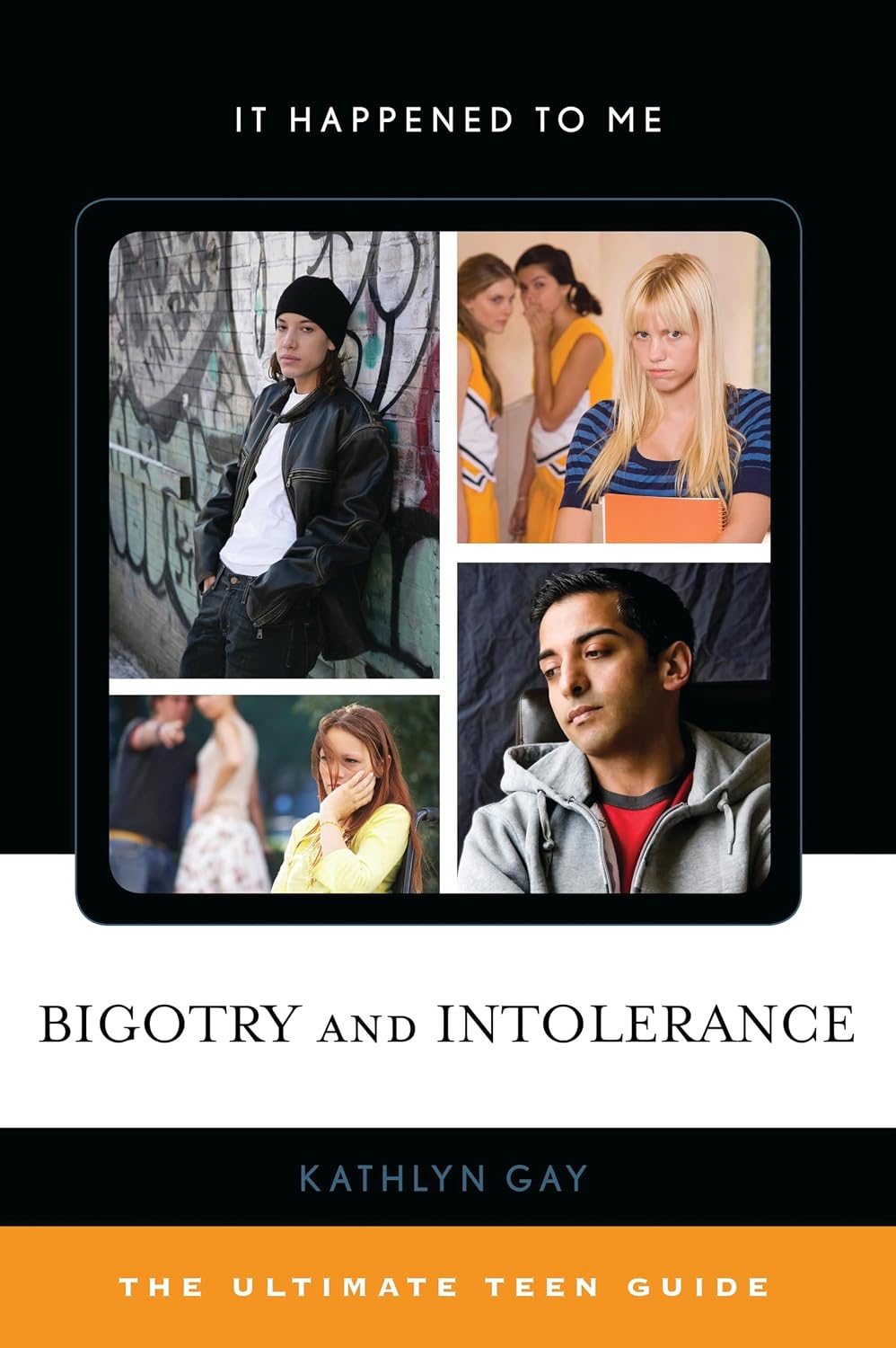 Bigotry and Intolerance: The Ultimate Teen Guide (It Happened to Me, 35) (Volume 35)
