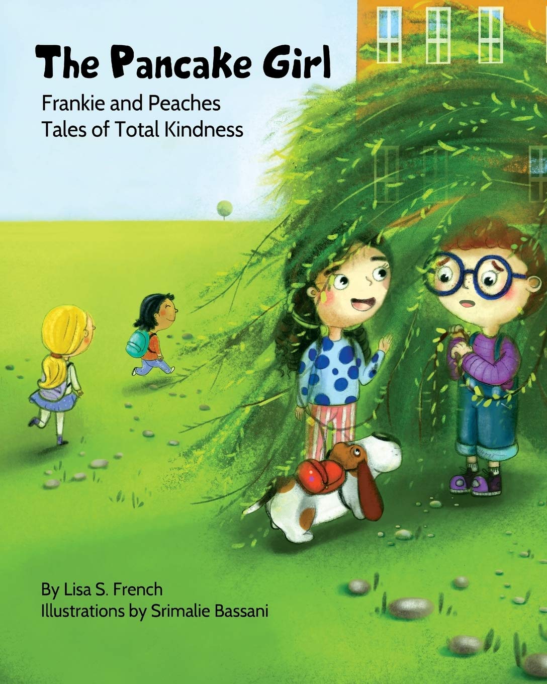 The Pancake Girl: A story about the harm caused by bullying and the healing power of empathy and friendship. (Frankie and Peaches: Tales of Total Kindness Book 1)