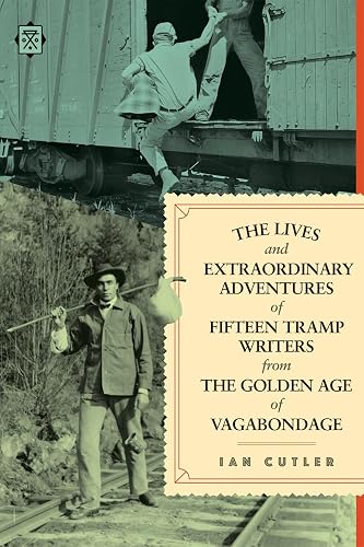 Lives And Extraordinary Adventures Of Fifteen Tramp Writers From The Golden Age Of Vagabondage, The (Tramp Lit)