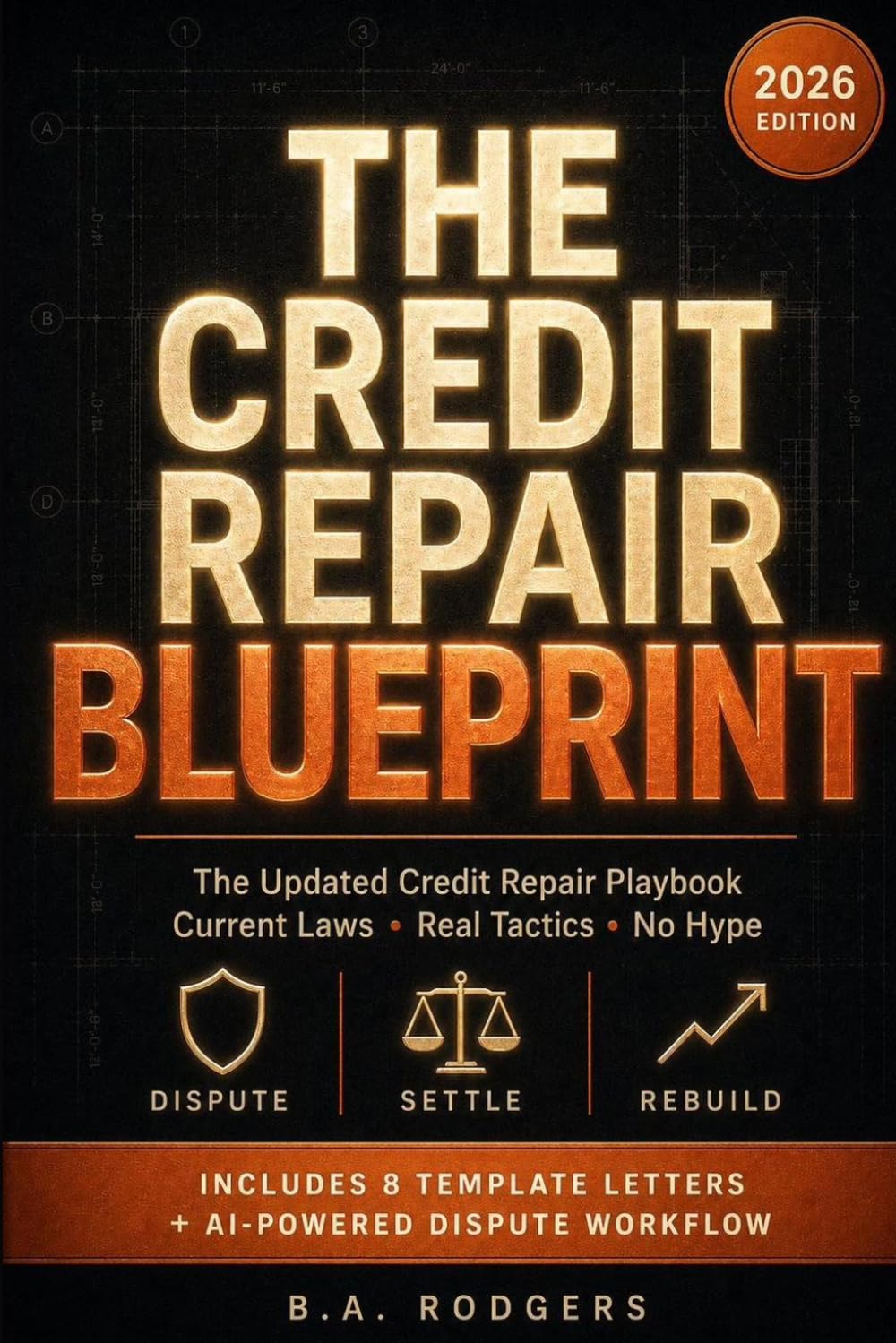 The Credit Repair Blueprint: The Updated Playbook for 2026 — Credit Score Repair, Dispute Letters, Medical Debt, Collections, and How to Use AI to Rebuild Your Credit Faster