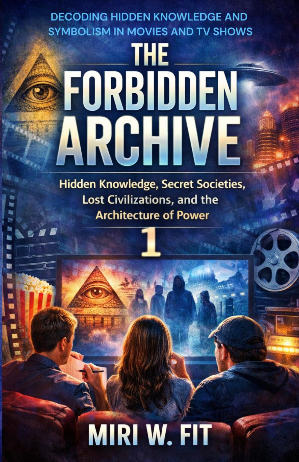 The Forbidden Archive 1: Decoding Hidden Knowledge and Symbolism in Movies and TV Shows (DECODING MOVIES & TV SHOWS - Five book series)