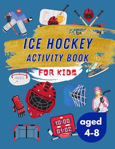 Ice Hockey Activity Book for Kids Aged 4-8: Ultimate Ice Hockey Themed Ideal for Sport Lovers | 40 Activities for Boys and Girls Inluding Story Mazes, Coloring Pages, Word Search, Dot to Dot and More