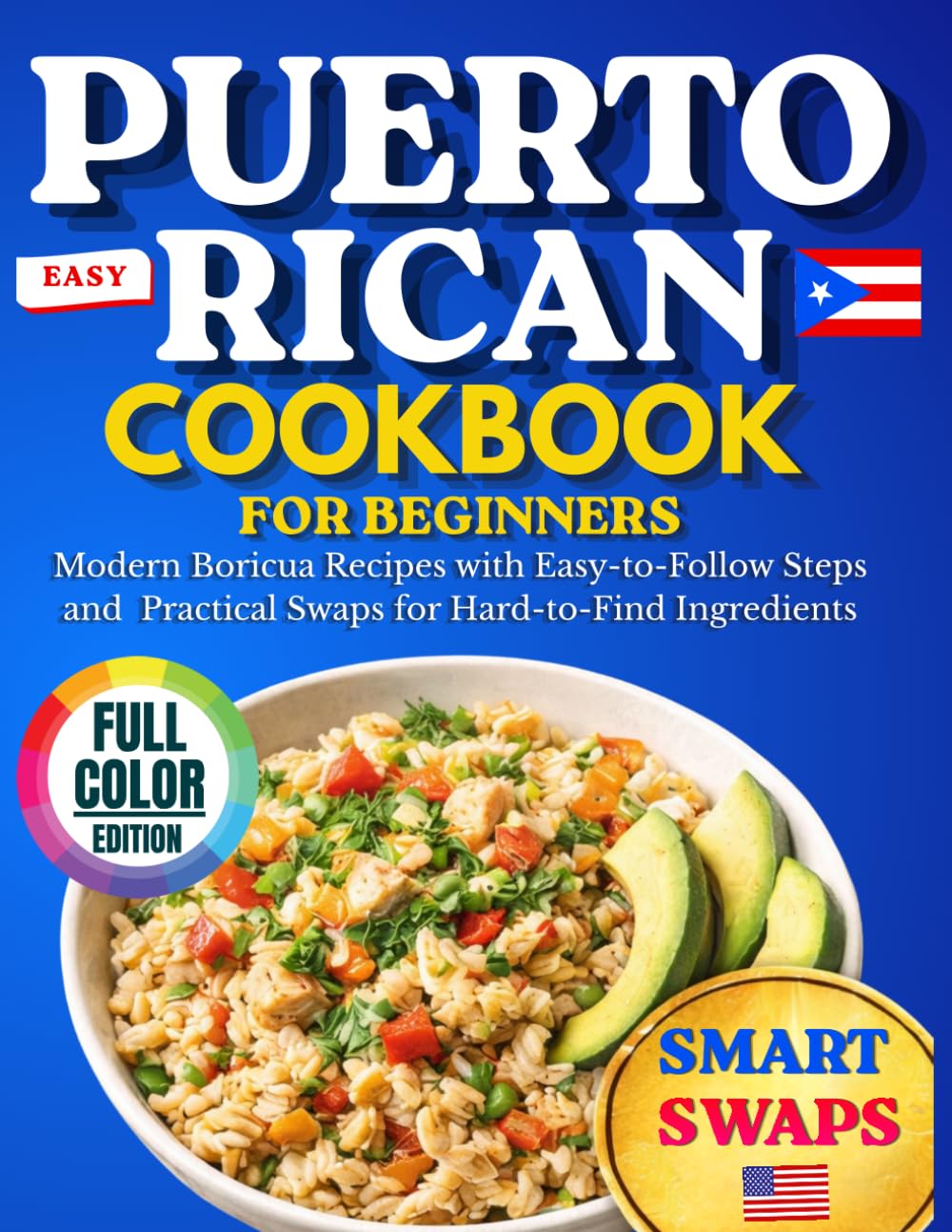 Easy Puerto Rican Cookbook for Beginners: Modern Boricua Recipes with Easy-to-Follow Steps, Practical Swaps for Hard-to-Find Ingredients, and Everyday Dishes Inspired by Puerto Rican Flavors