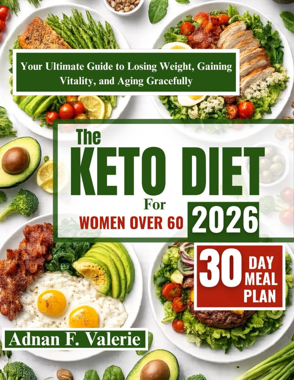 THE KETO DIET FOR WOMEN OVER 60 2026: Your ultimate guide to losing weight, gaining vitality and aging gracefully.