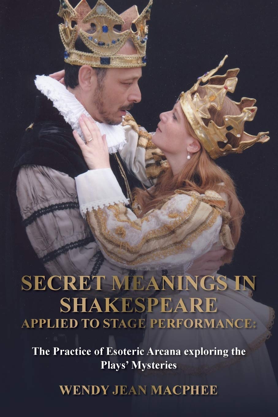Secret Meanings In Shakespeare Applied To Stage Performance: The Practice of Esoteric Arcana exploring the Plays' Mysteries (Shakespeare in Depth.)