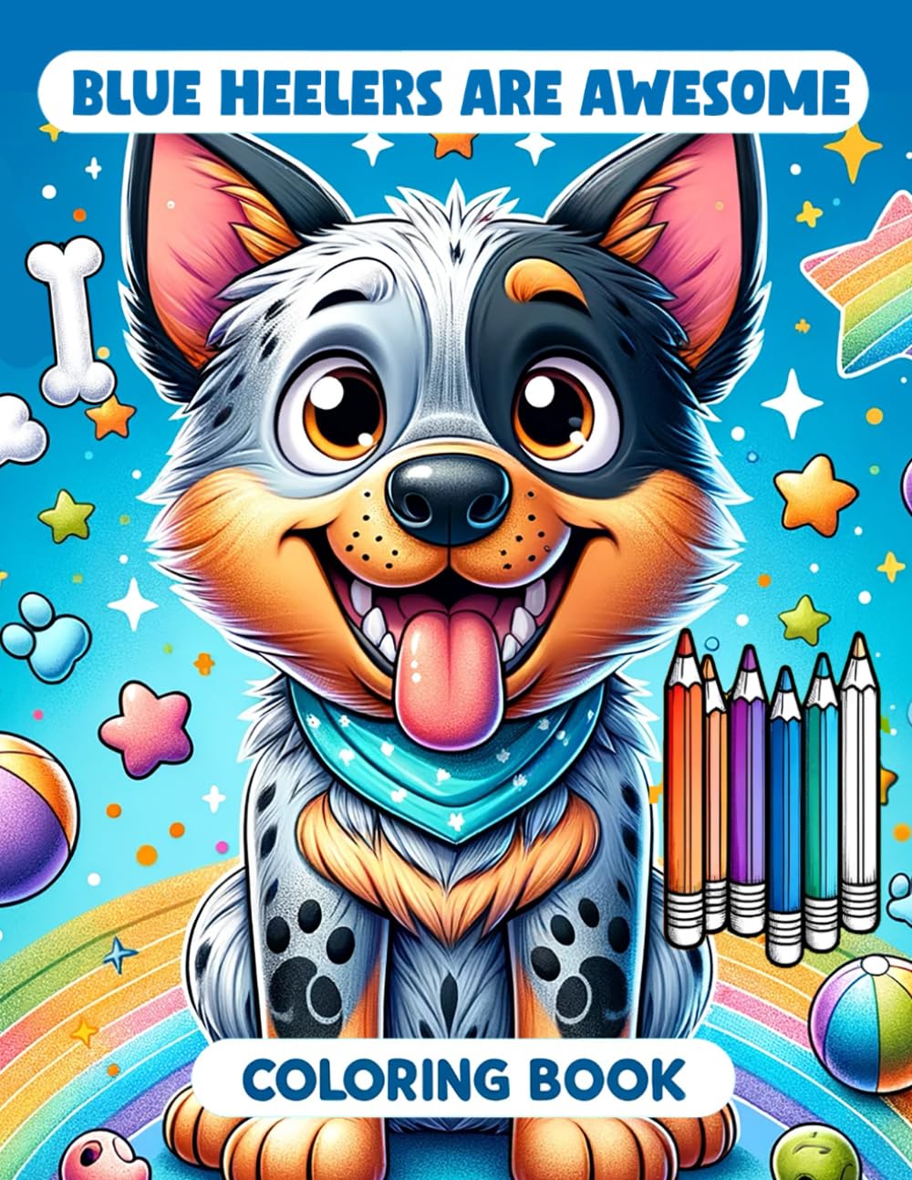 Blue Heelers are Awesome Coloring Book for Kids: Australian Cattle Dog ...