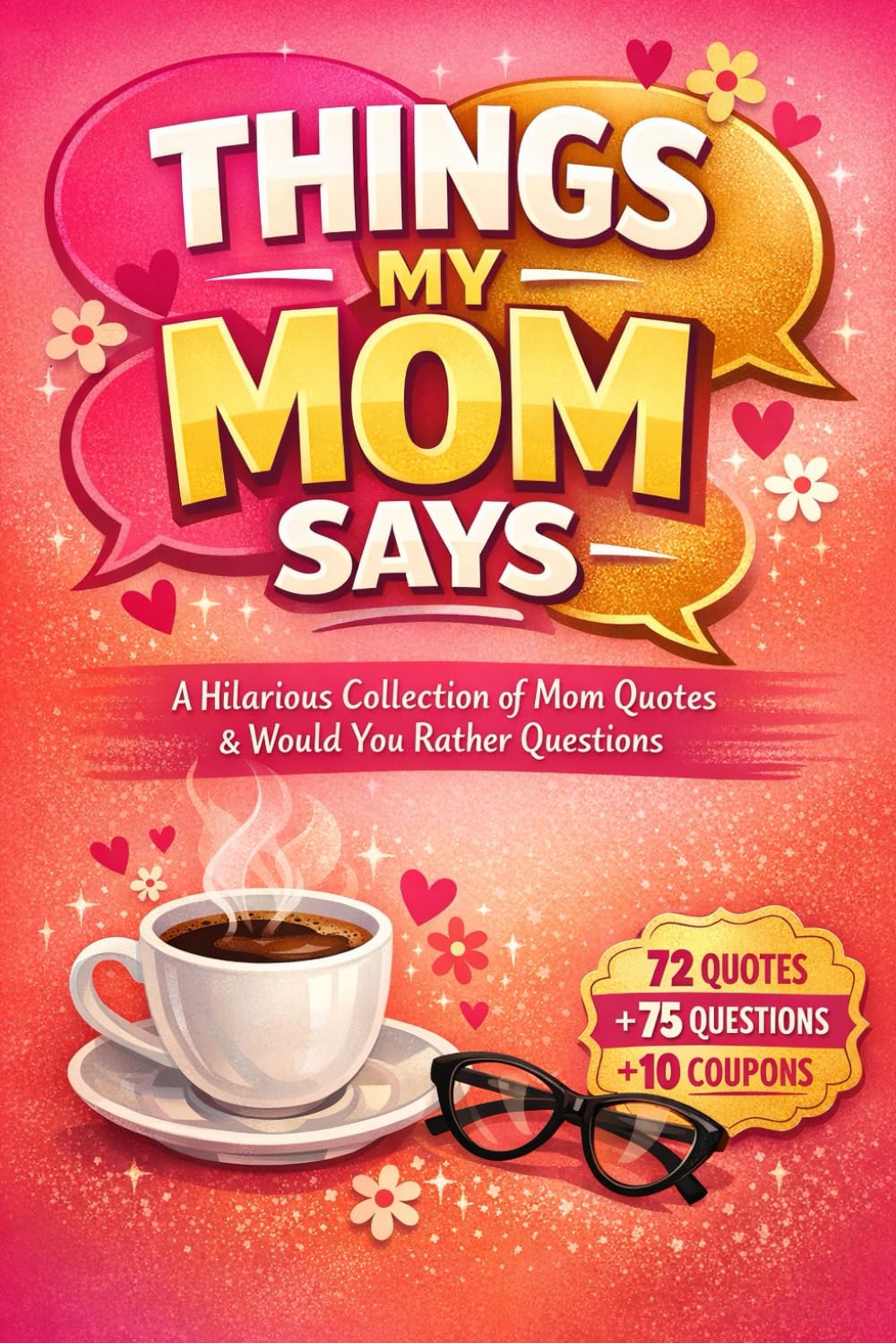 Things My Mom Says: A Hilarious Collection of Mom Quotes, Wisdom & Would You Rather Questions: Perfect Funny Mother's Day Gift with Coupons, Activities & Memory Pages - For Moms Who Keep It Real