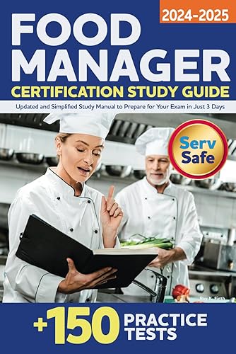 Food Manager Certification Study Guide: Updated and Simplified Study Manual to Prepare for Your Exam in Just 3 Days| Includes 150+ Practice Tests with Detailed Answers