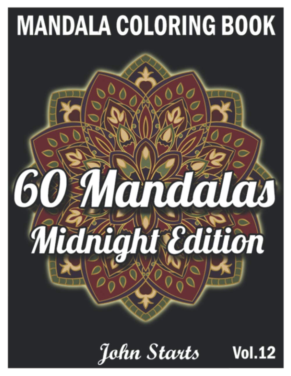 60 Mandalas Coloring Book Midnight Edition: Big Mandala Coloring Book for Adults 60 Detailed Mandalas for Relaxation and Stress Relief (Volume 12)