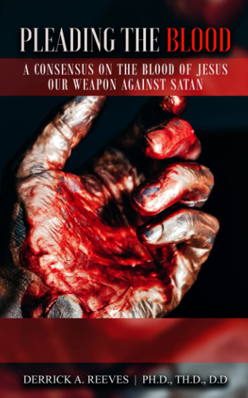 Pleading the Blood: A Consensus on the Blood of Jesus Our Weapon Against Satan