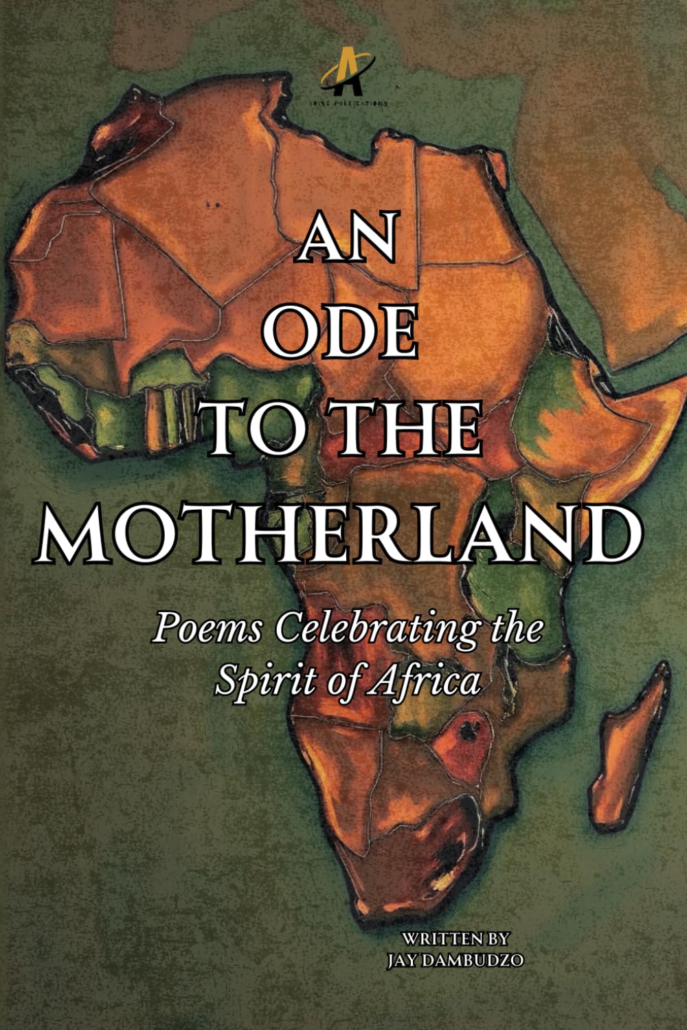 An Ode to the Motherland: Poems Celebrating the Spirit of Africa