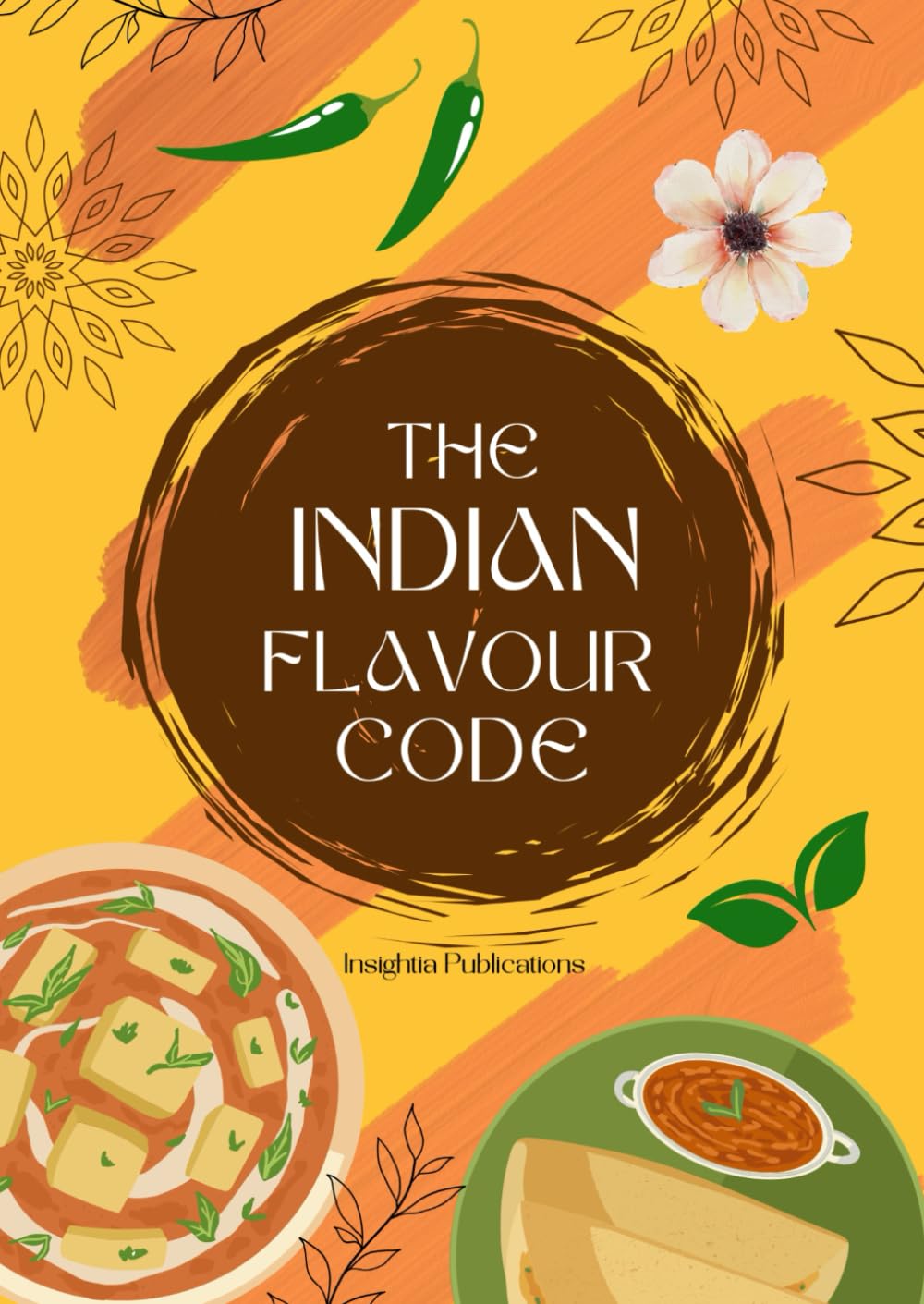 The Indian Flavour Code: Authentic Indian Recipes Crafted for Global Kitchens