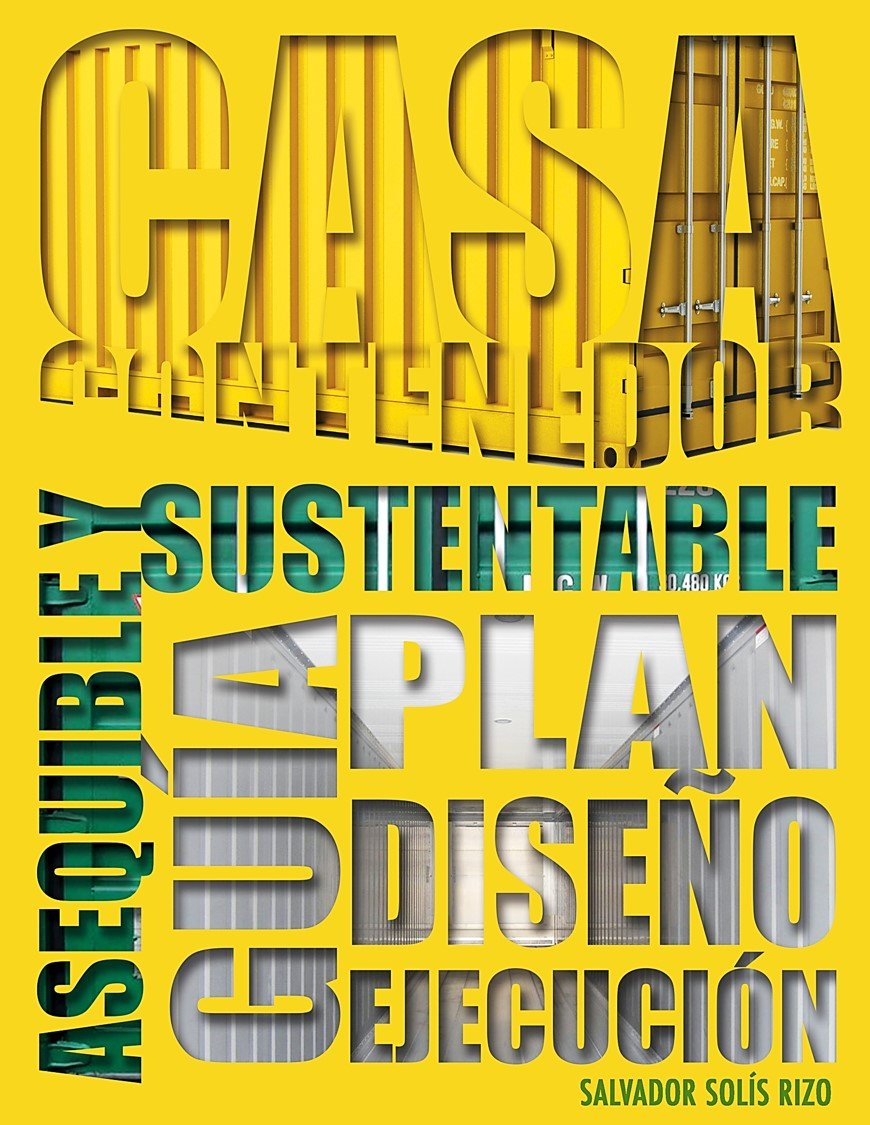 Casa Contenedor – La Alternativa Asequible y Sustentable: Guía: Plan – Diseño – Ejecución (Spanish Edition)      Kindle Edition