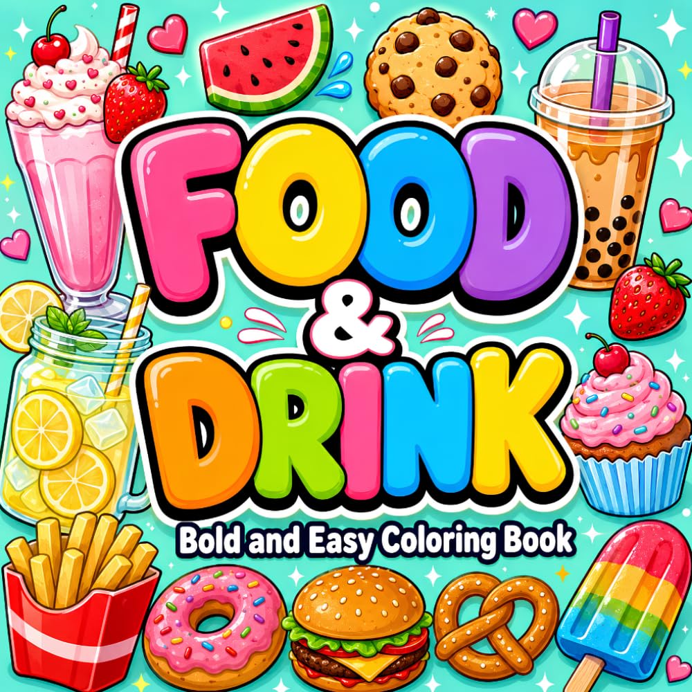 Bold and Easy Coloring Book: Food and Drink Designs for Adults, Kids, and Beginners Featuring Café Favorites, Breakfast Foods, Fruits, Snacks, and Sweet Treats for Relaxation and Creative Fun