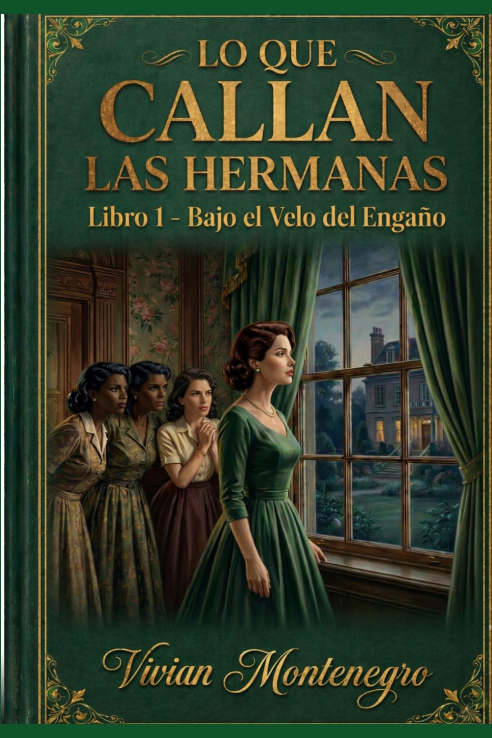 Lo que callan las hermanas: Libro 1 - Bajo el velo del engaño